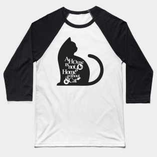 A house is not a home without a cat Black 2 Baseball T-Shirt